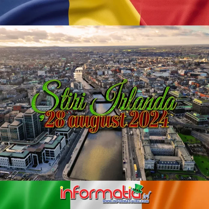 Știri Irlanda 28 august 2024 Informatia IRL