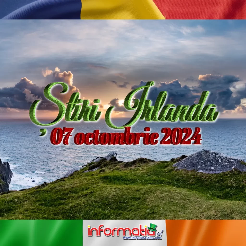 Știri Irlanda 07 octombrie 2024 Informatia IRL