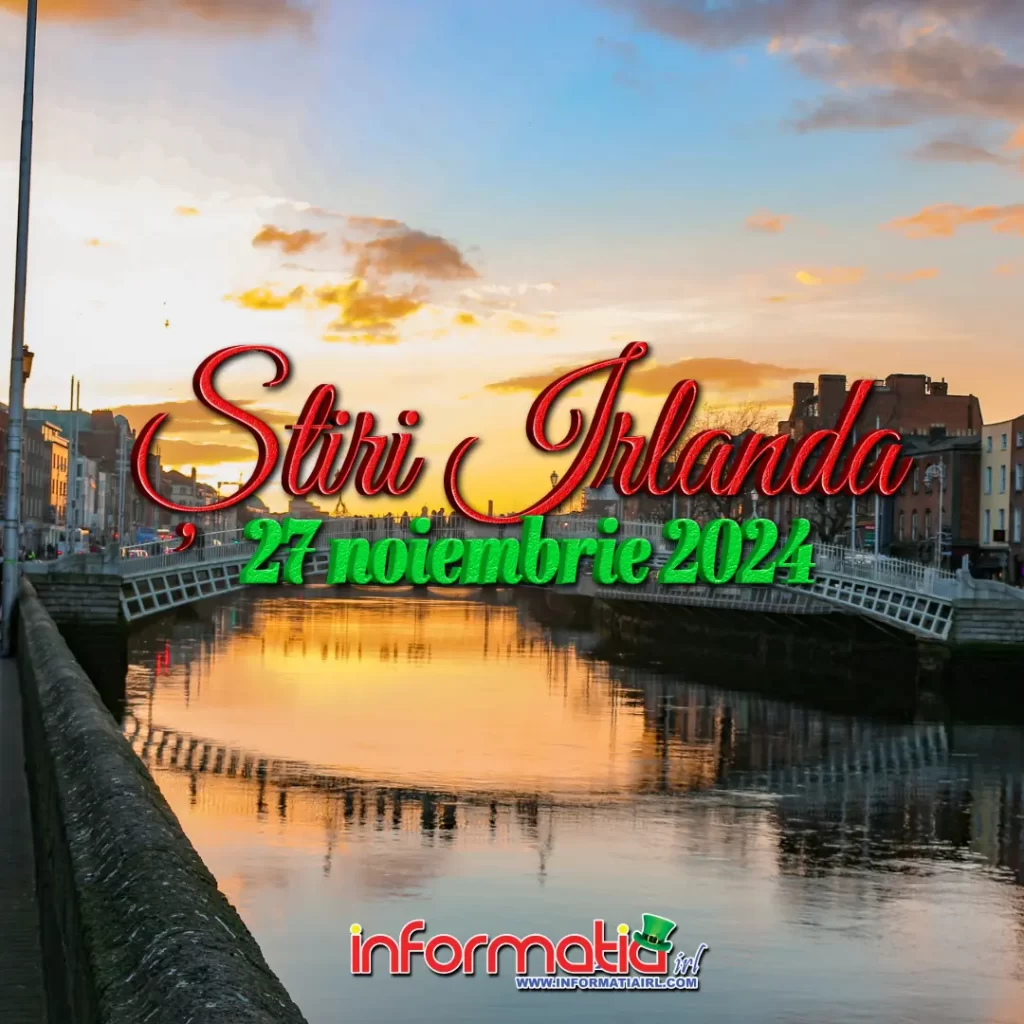 Știri Irlanda 27 noiembrie Informatia IRL
