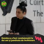 Românca a primit o pedeapsă cu închisoarea de doi ani și jumătate
