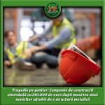 Tragedie pe șantier: Companie de construcții amendată cu 250.000 de euro după moartea unui muncitor zdrobit de o structură metalică