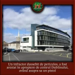 Criminal Periculos, Care A Împușcat un Garda, Arestat în Centrul Dublinului având asupra sa un Pistol