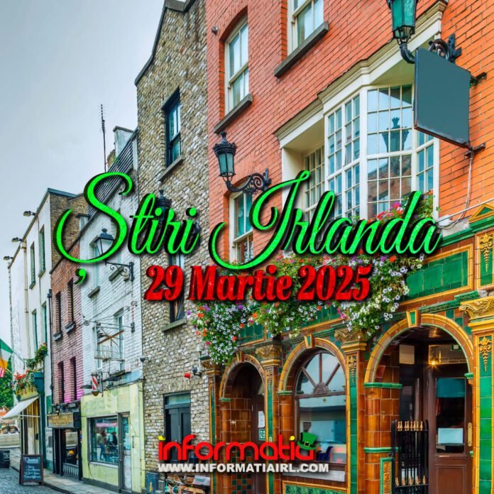 Știri Irlanda 29 martie 2025 Informatia IRL