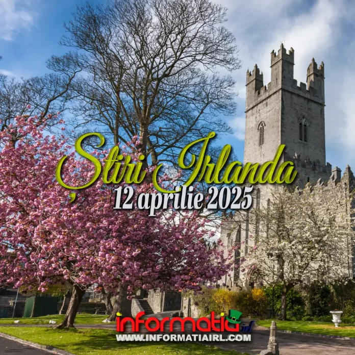 Știri Irlanda 12 aprilie 2025 Informatia IRL