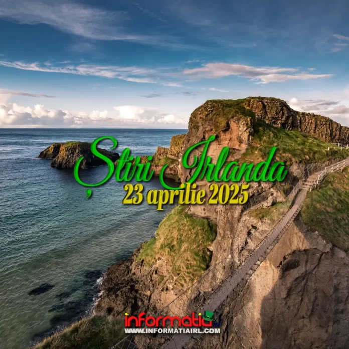 Știri Irlanda 23 aprilie 2025 Informatia IRL