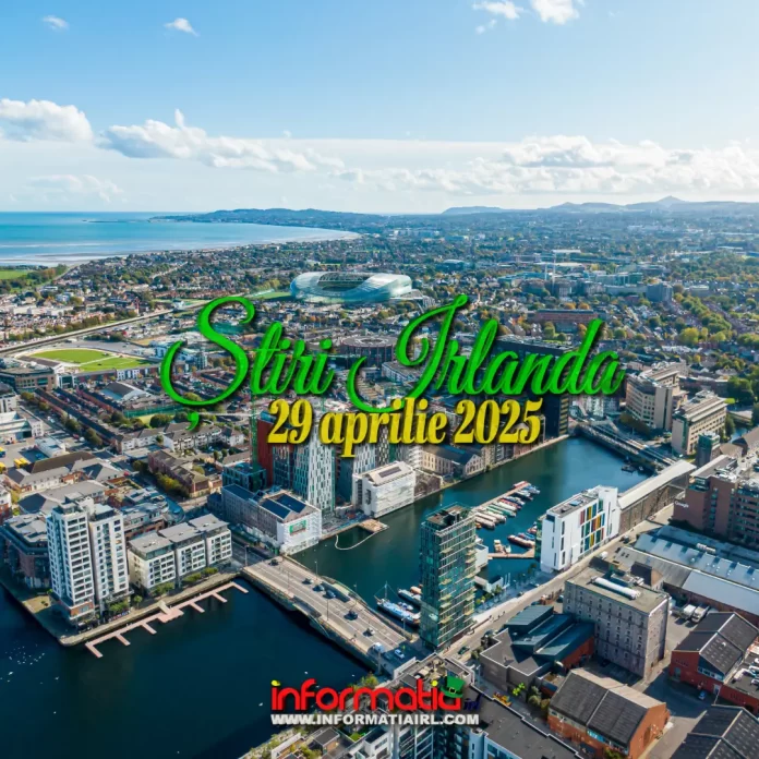 Știri Irlanda 29 aprilie 2025 Informatia IRL