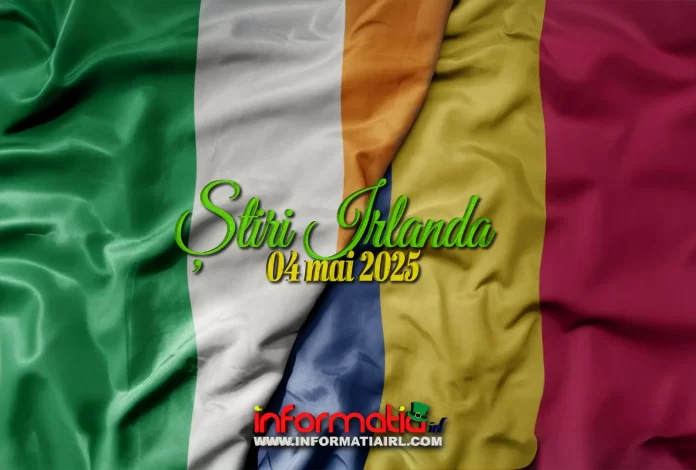 Știri Irlanda 04 mai 2025 Informatia IRL