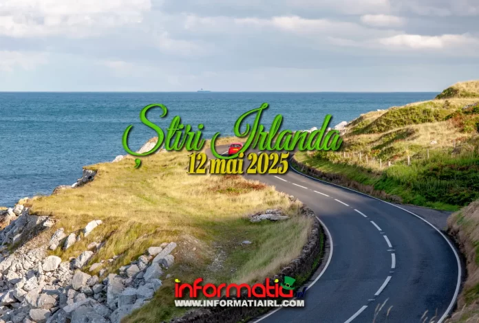 Știri Irlanda 12 mai 2025 Informatia IRL