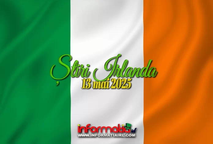 Știri Irlanda 13 mai 2025 Informatia IRL