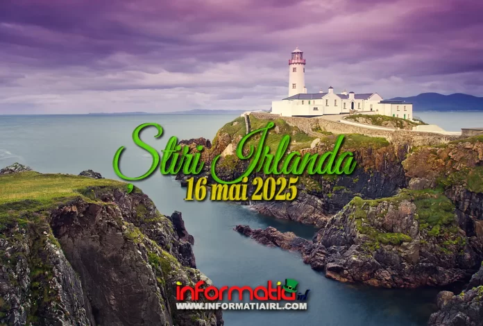 Știri Irlanda 16 mai 2025 Informatia IRL