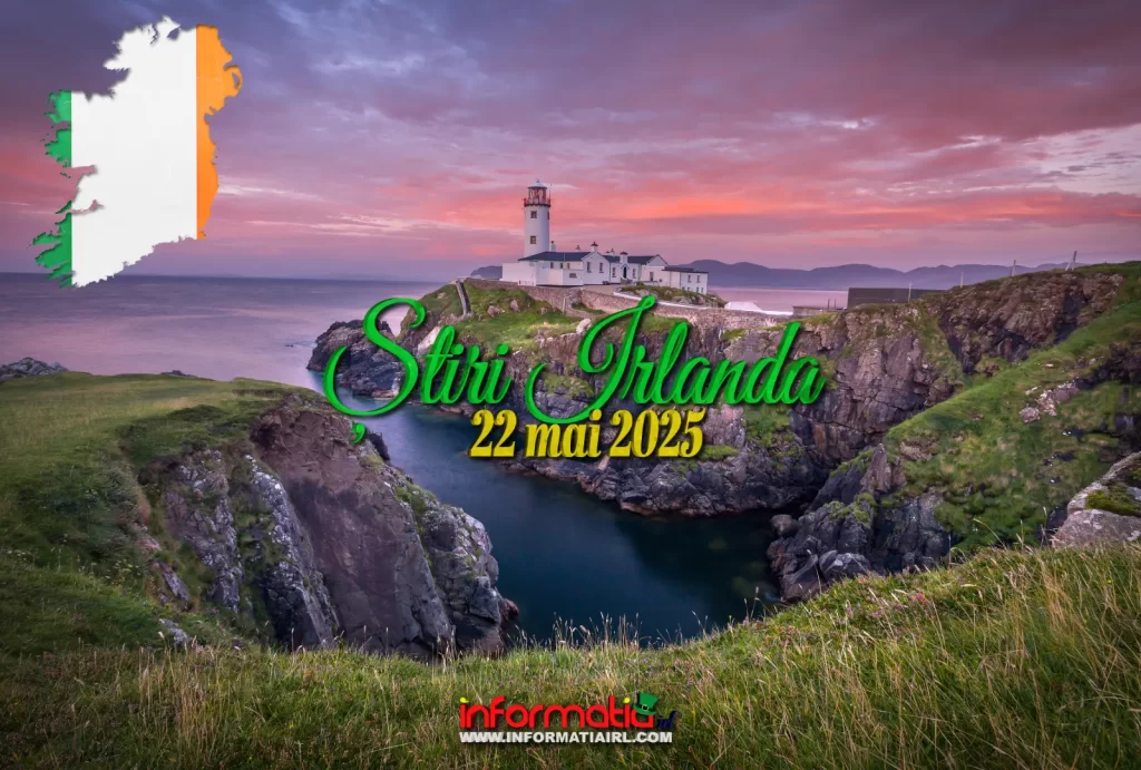 Știri Irlanda 22 mai 2025 Informatia IRL