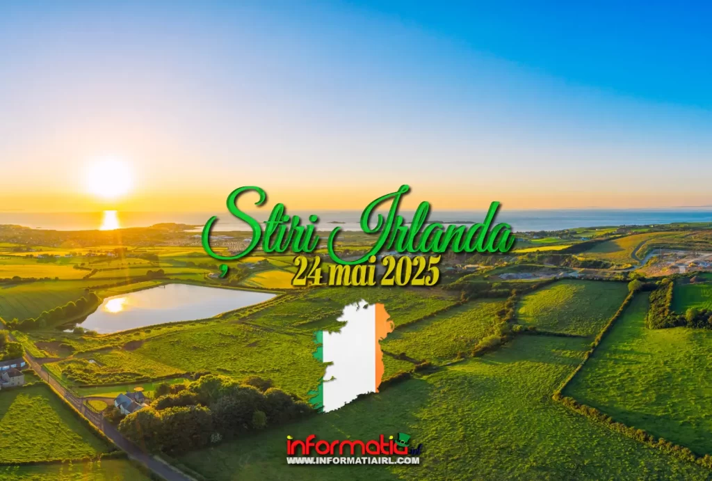 Știri Irlanda 24 mai 2025 Informatia IRL