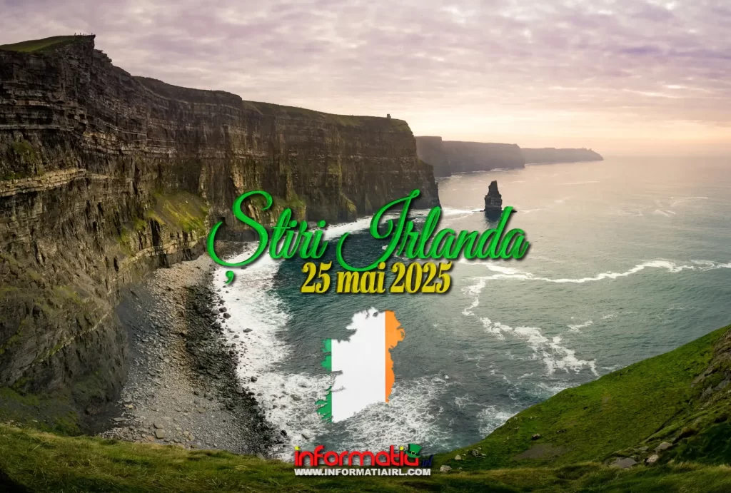 Știri Irlanda 25 mai 2025 Informatia IRL