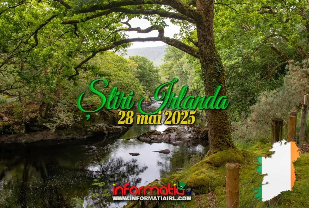 Știri Irlanda 28 mai 2025 Informatia IRL