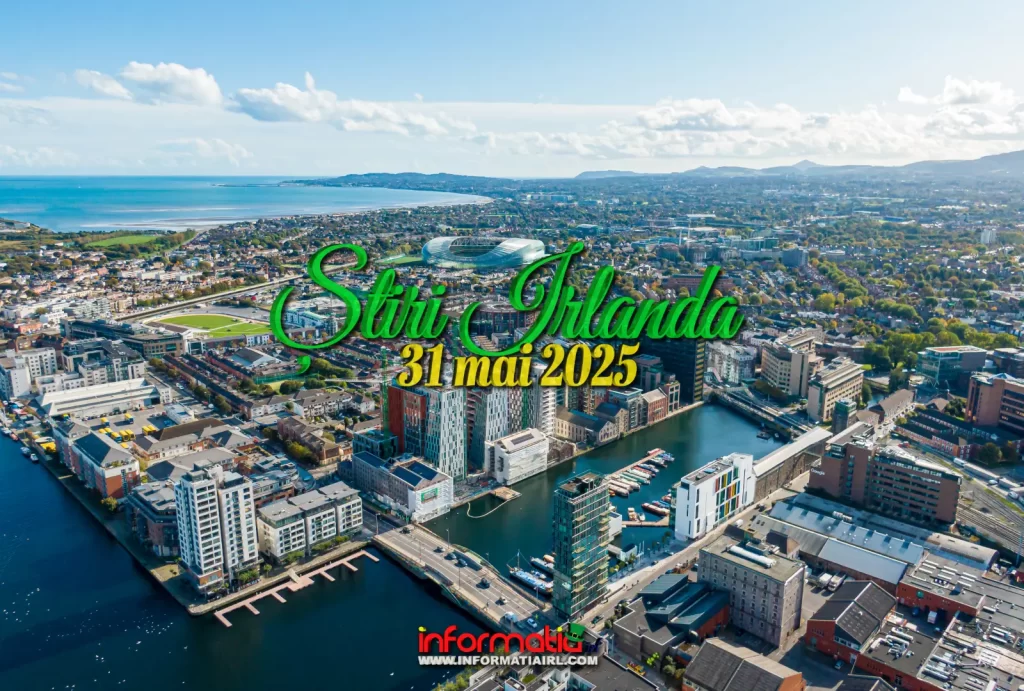Știri Irlanda 31 mai 2025 Informatia IRL