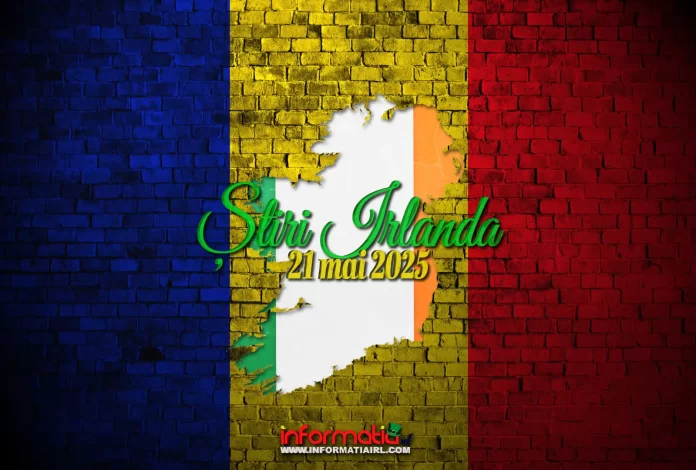 Știri Irlanda 21 mai 2025 Informatia IRL