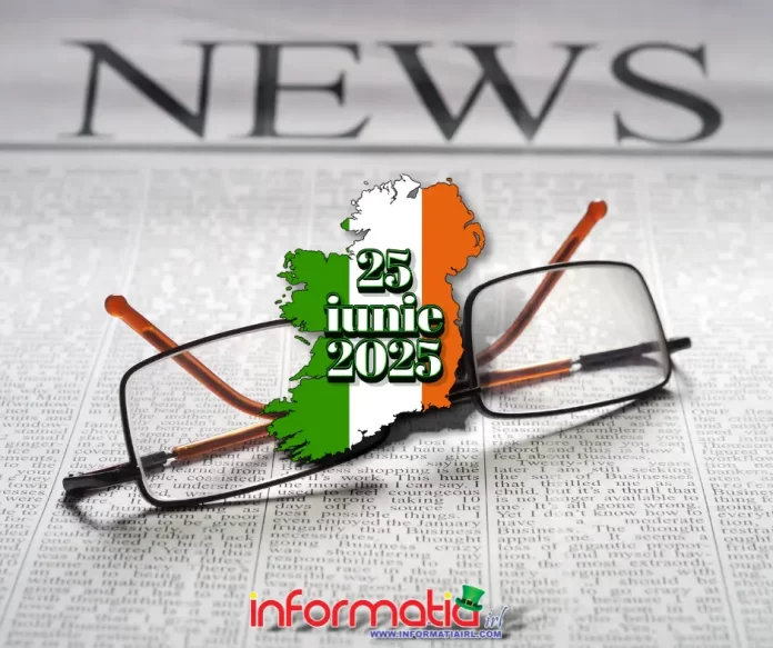 Știri Irlanda 25 iunie 2025 Informatia IRL