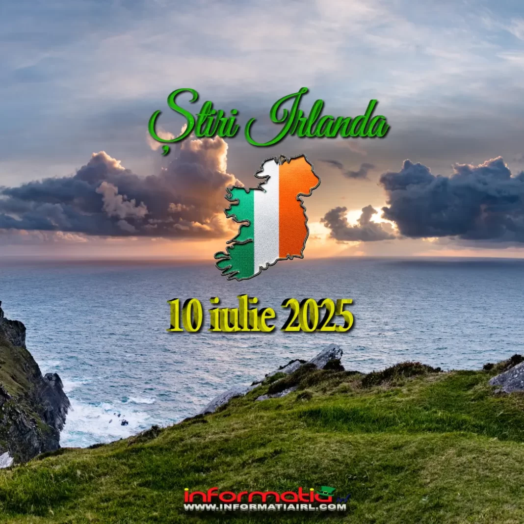 Știri Irlanda 10 iulie 2025 Informatia IRL