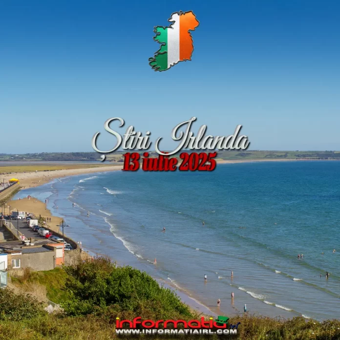 Știri Irlanda 13 iulie 2025 Informatia IRL