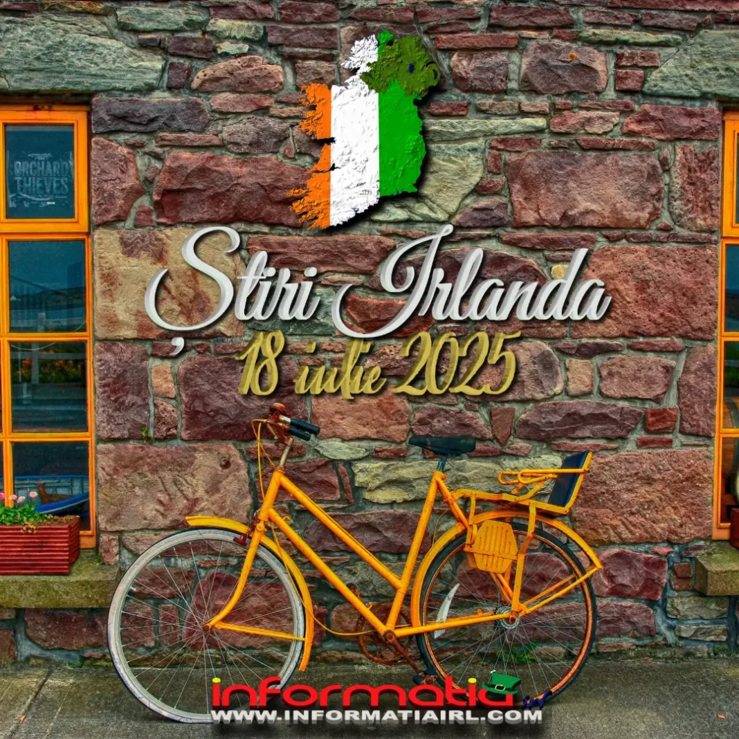 Știri Irlanda 18 iulie 2025 Informatia IRL Știri Irlanda 18 iulie 2025 Informatia IRL