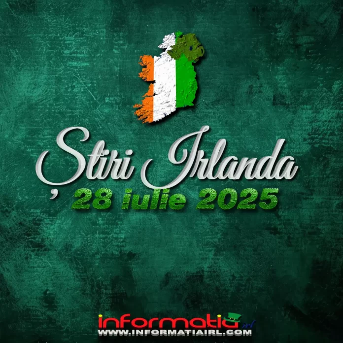 Știri Irlanda 28 iulie 2025 Informatia IRL