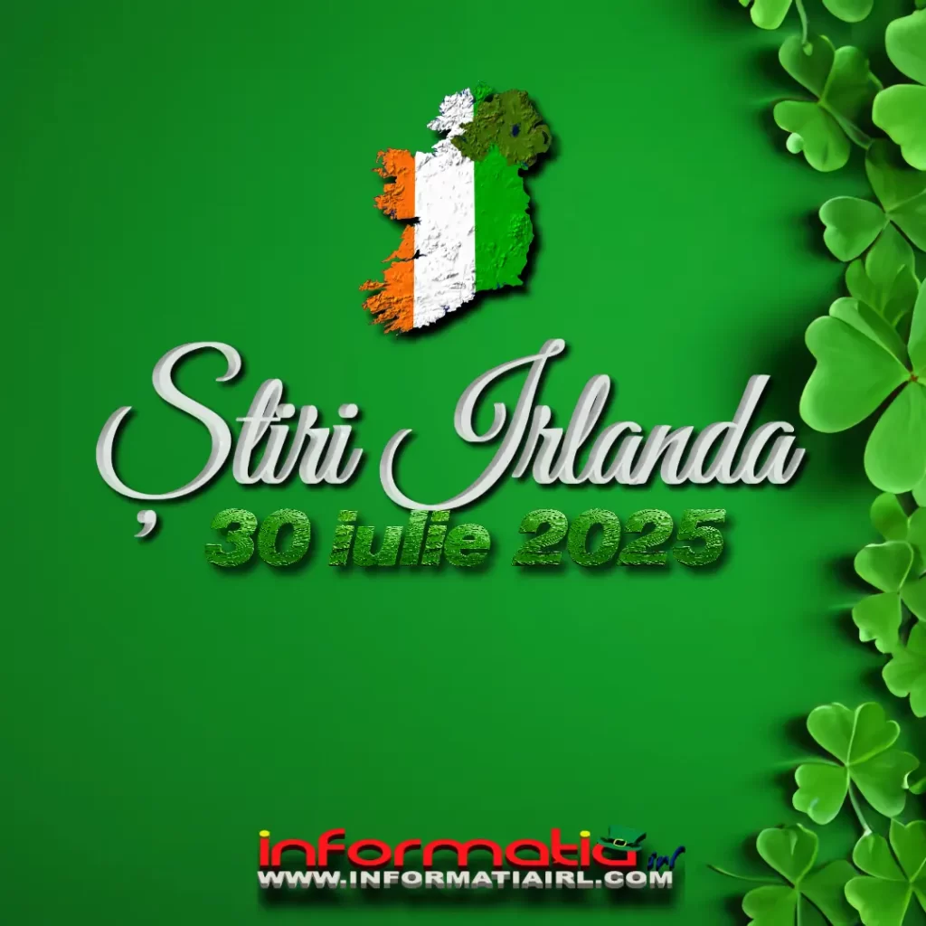 Știri Irlanda 30 iulie 2025 Informatia IRL
