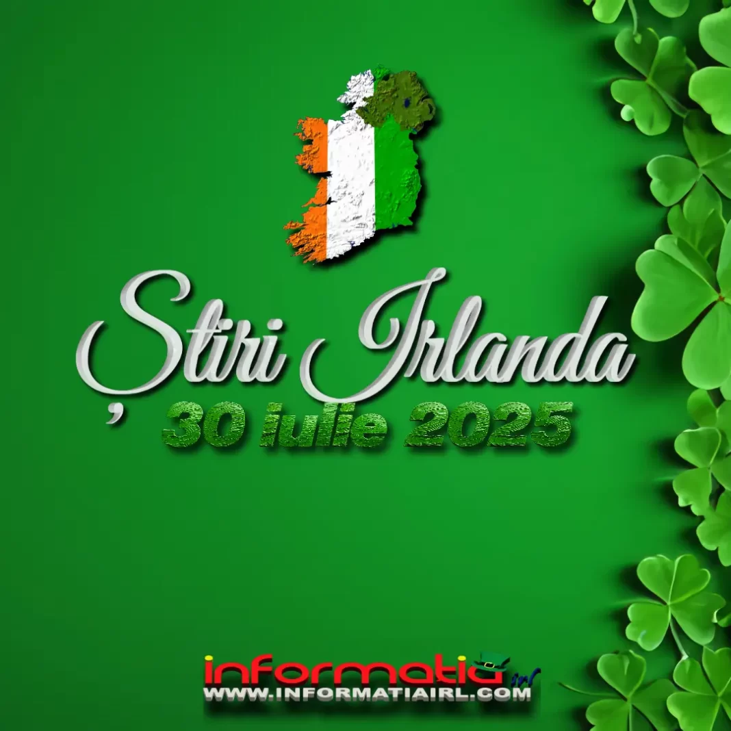 Știri Irlanda 30 iulie 2025 Informatia IRL