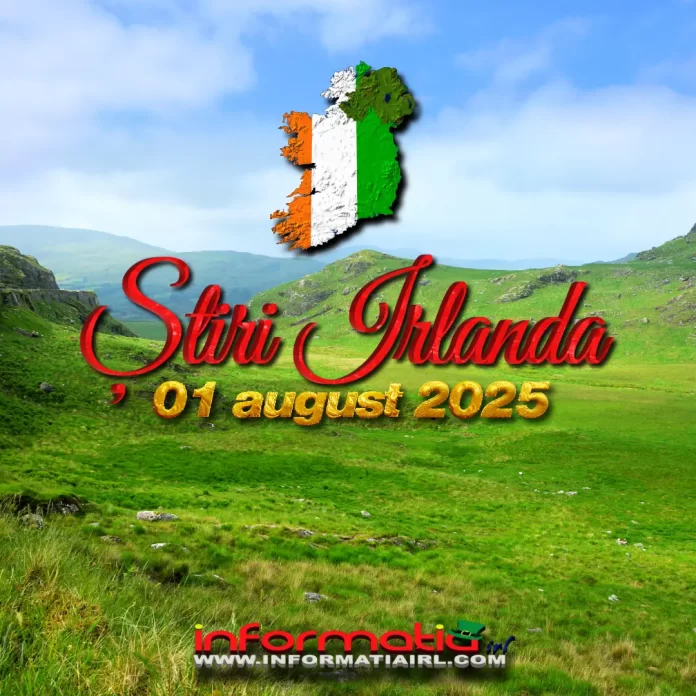 Știri Irlanda 01 august 2025 Informatia IRL
