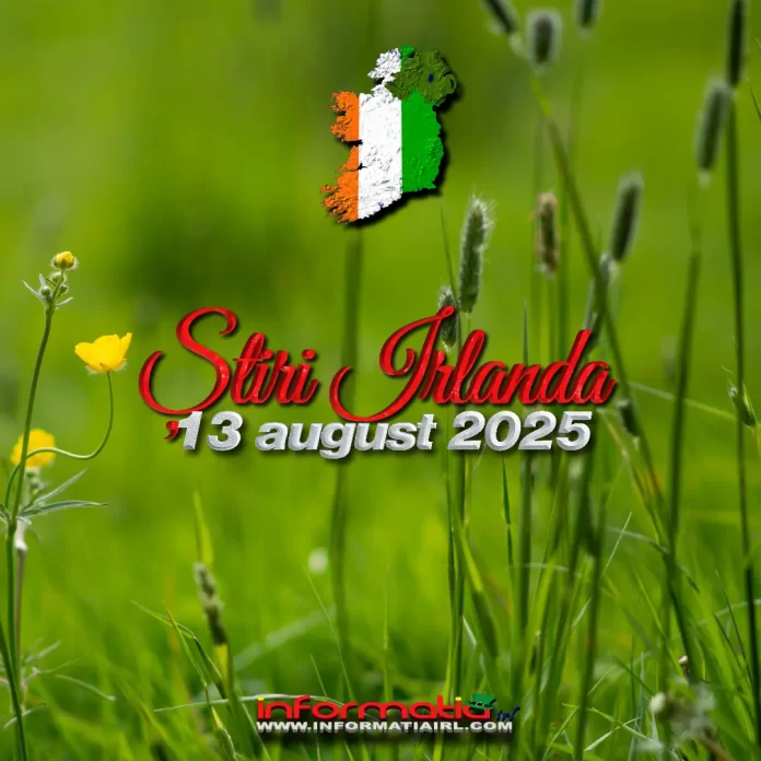 Știri Irlanda 13 august 2025 Informatia IRL