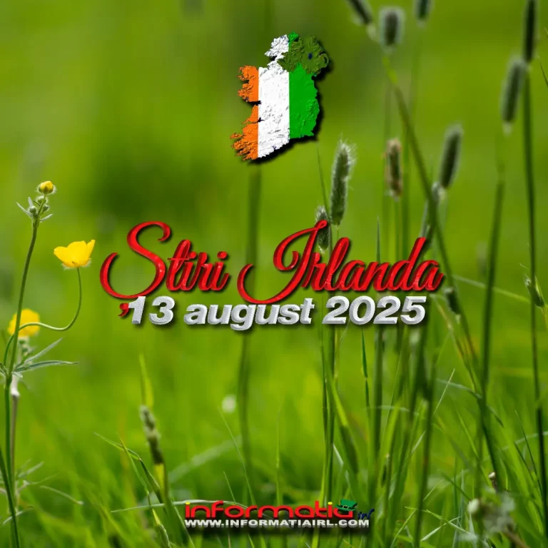 Știri Irlanda 13 august 2025 Informatia IRL