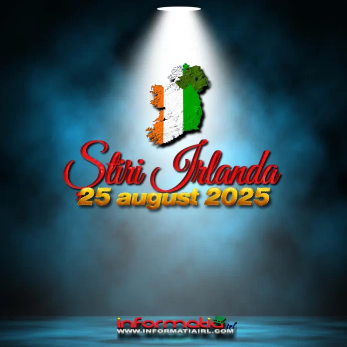 Știri Irlanda 25 august 2025 Informatia IRL