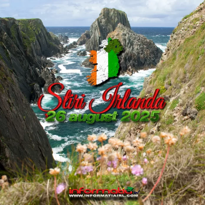 Știri Irlanda 26 august 2025 Informatia IRL