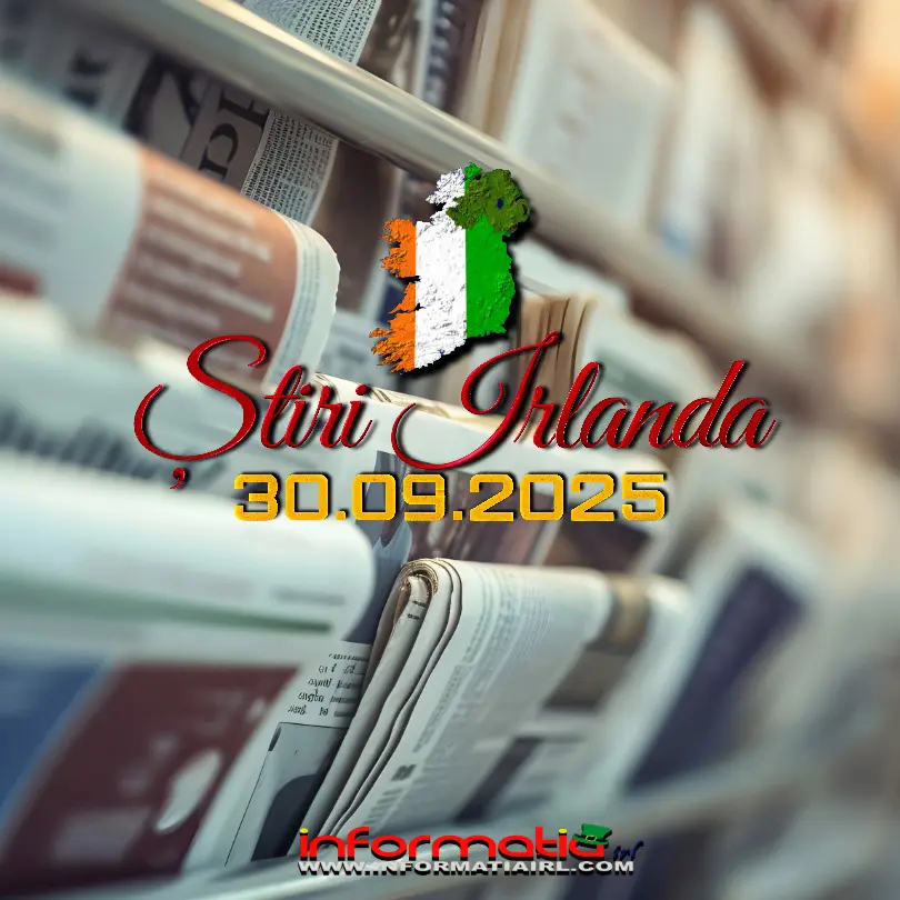 Știri din Irlanda 30 septembrie 2025 - Informatia IRL portal români