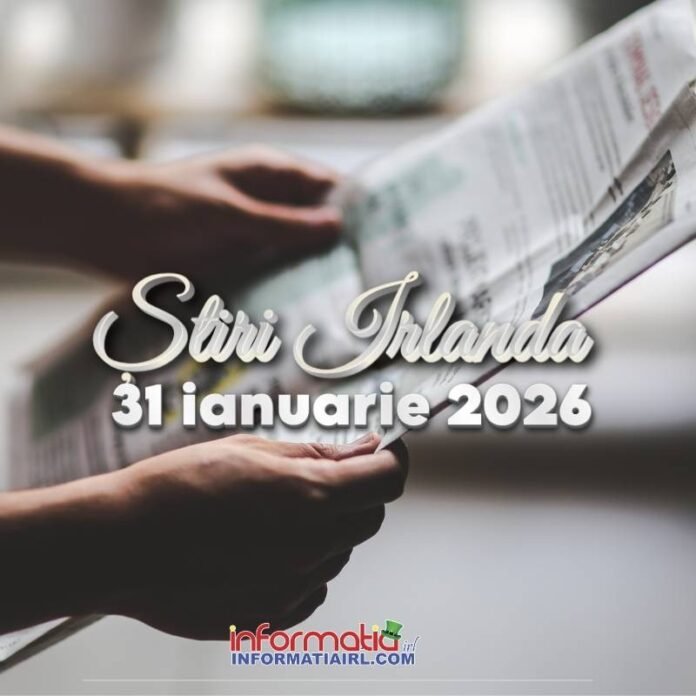 Stiri Irlanda 31 ianuarie 2026