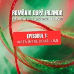 România după Irlanda. Ep. 1