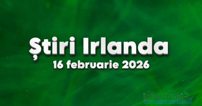 Știri Irlanda 16 februarie 2026