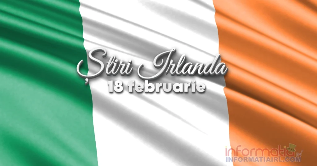Stiri Irlanda 18 februarie 2026
