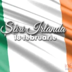 Știri Irlanda ☘️ 18 februarie 2026 Stiri Irlanda 18 februarie 2026