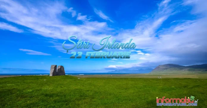 Stiri Irlanda 23 februarie 2026