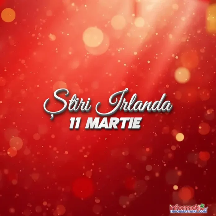 Știri Irlanda 11 martie 2026 Informatia IRL
