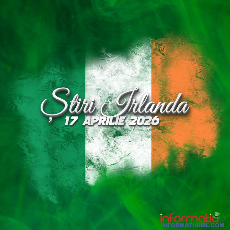 Știri Irlanda ⎜17 aprilie 2026