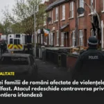 Trei familii de români afectate de violențele din Belfast. Atacul cu cuțitul redeschide controversa privind frontiera irlandeză