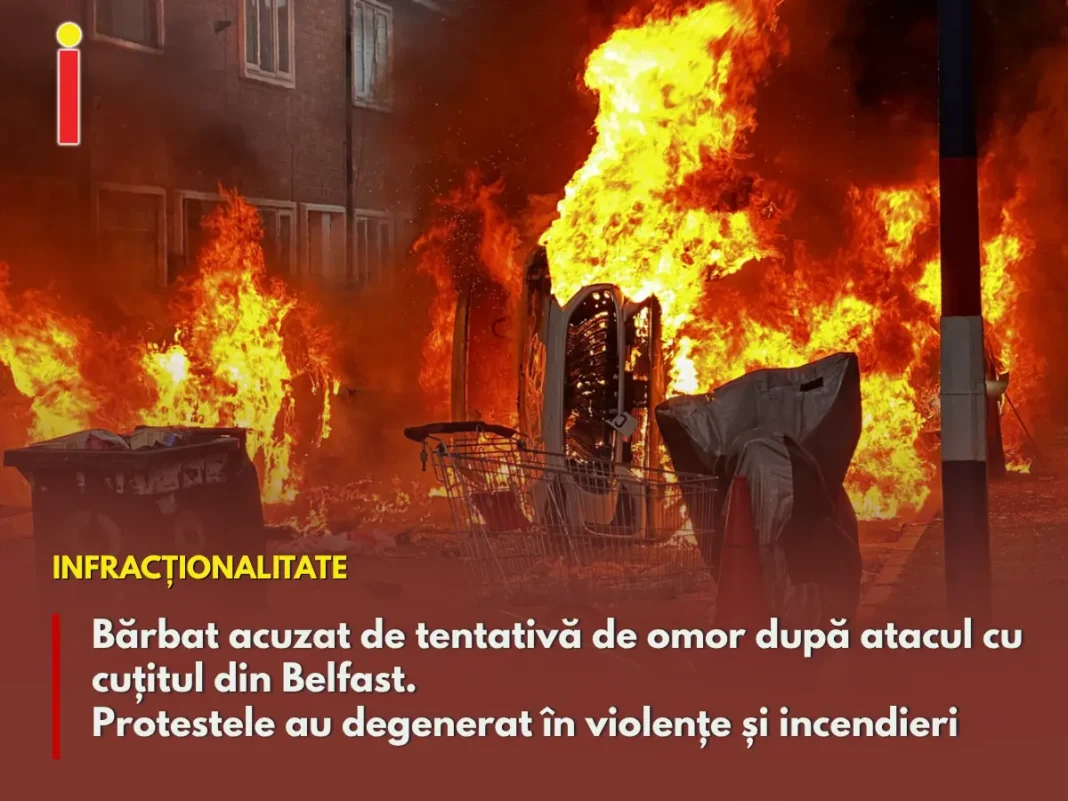 Bărbat acuzat de tentativă de omor după atacul cu cuțitul din Belfast. Protestele au degenerat în violențe și incendieri