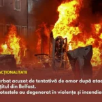 Bărbat acuzat de tentativă de omor după atacul cu cuțitul din Belfast. Protestele au degenerat în violențe și incendieri