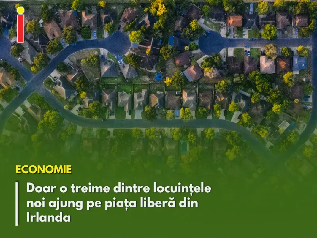 Doar o treime dintre locuințele noi ajung pe piața liberă din Irlanda
