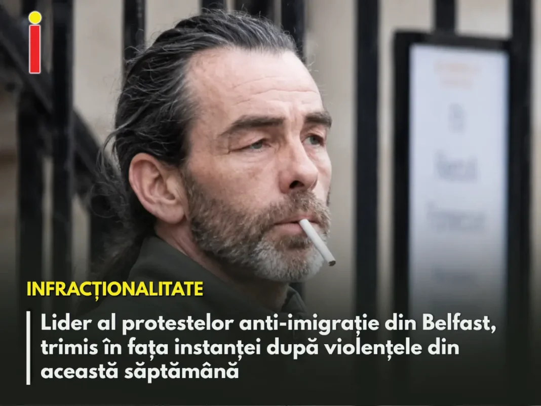Lider al protestelor anti-imigrație din Belfast, trimis în fața instanței după violențele din această săptămână