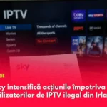 Sky intensifică acțiunile împotriva utilizatorilor de IPTV ilegal din Irlanda
