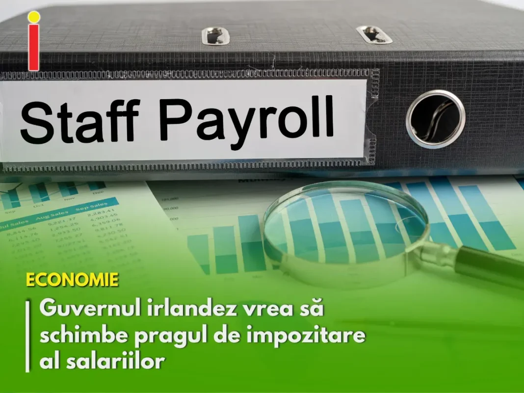 Guvernul irlandez vrea să schimbe pragul de impozitare al salariilor