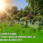 Vara revine în Irlanda. Met Éireann anunță un weekend însorit, cu temperaturi de până la 23°C