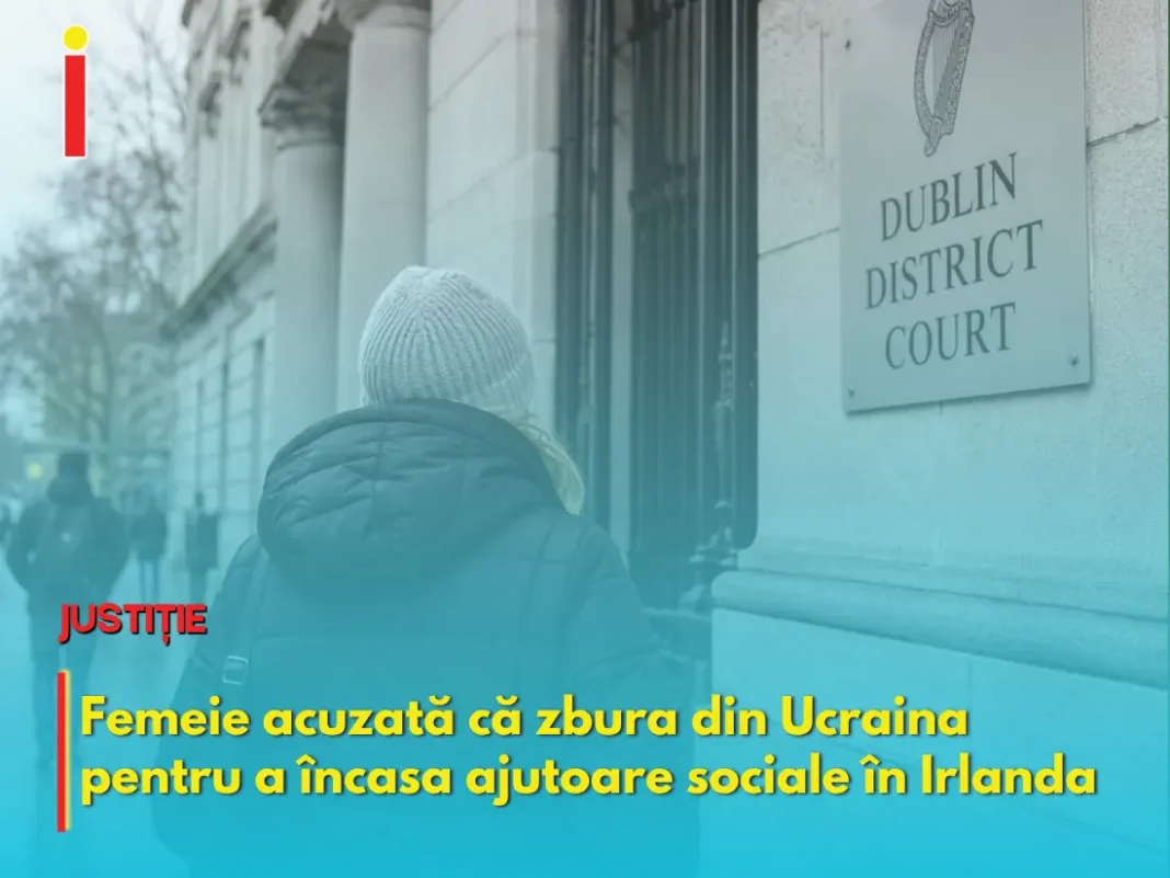 Femeie acuzată că a venit din Ucraina pentru a încasa fraudulos beneficii sociale în Irlanda